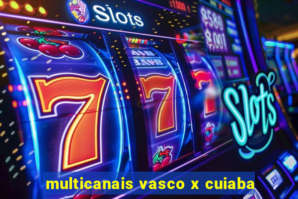 multicanais vasco x cuiaba